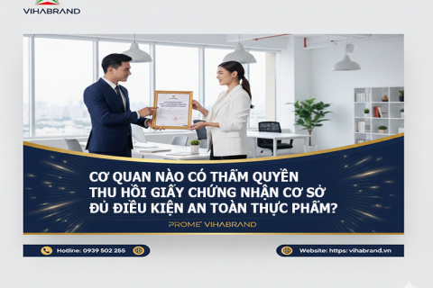 Cơ Quan Nào Có Thẩm Quyền Thu Hồi Giấy Chứng Nhận Cơ Sở Đủ Điều Kiện An Toàn Thực Phẩm?