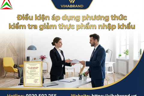 Điều Kiện Áp Dụng Phương Thức Kiểm Tra Giảm Thực Phẩm Nhập Khẩu - Hướng Dẫn Chuyên Sâu Từ Vihabrand 